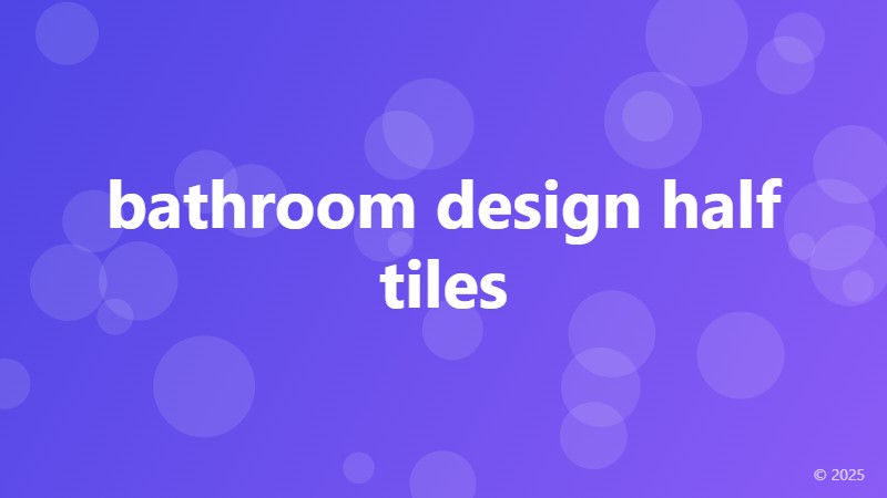 bathroom design half tiles