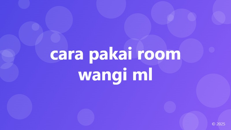 cara pakai room wangi ml