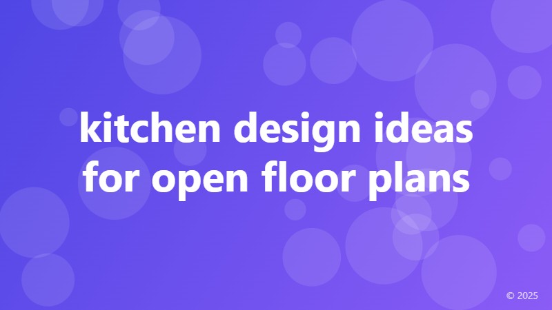 kitchen design ideas for open floor plans