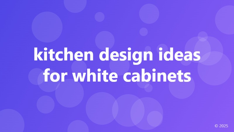 kitchen design ideas for white cabinets