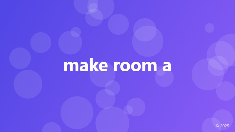 make room a