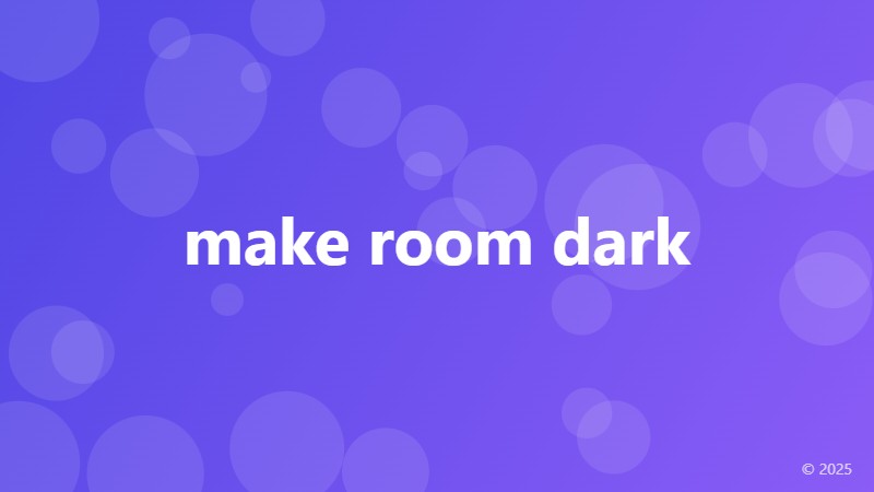 make room dark