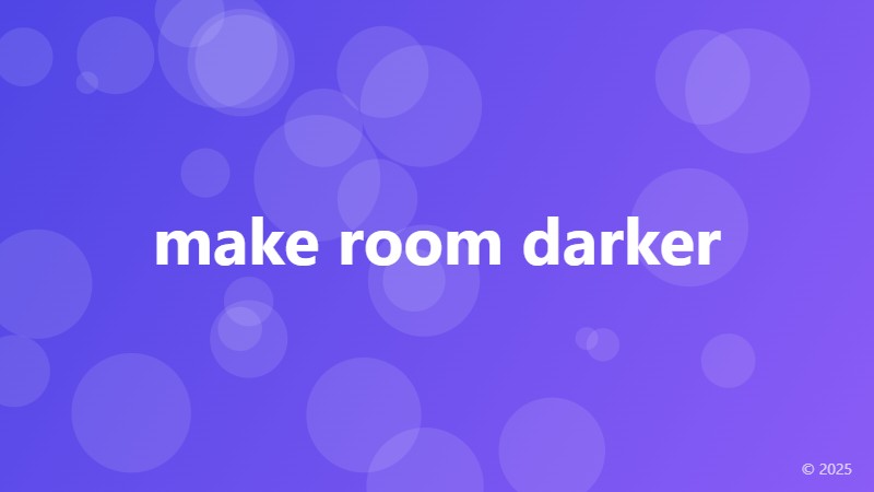 make room darker