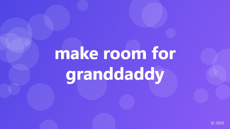 make room for granddaddy