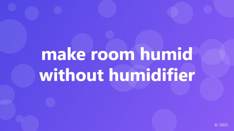 make room humid without humidifier