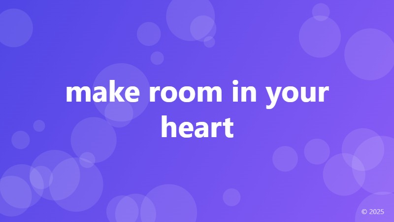 make room in your heart