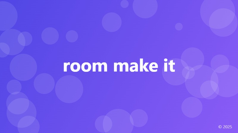 room make it
